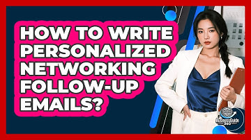 How To Write Personalized Networking Follow-Up Emails?