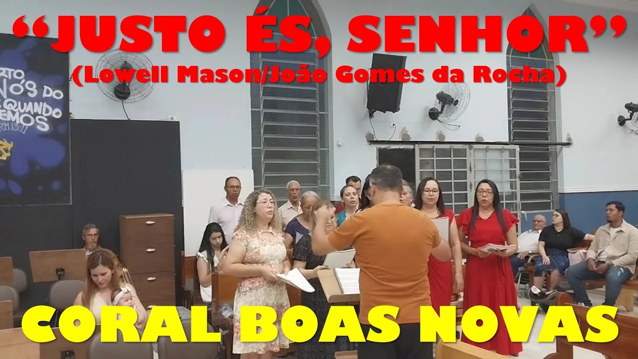 Justo és, Senhor (L. Mason/J.G. da Rocha) - Coral Boas Novas - YouTube