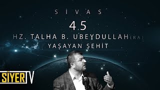 45. Hz. Talha b. Ubeydullah (r.a) Yaşayan Şehit / Sivas