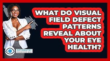 What Do Visual Field Defect Patterns Reveal About Your Eye Health? - Optometry Knowledge Base