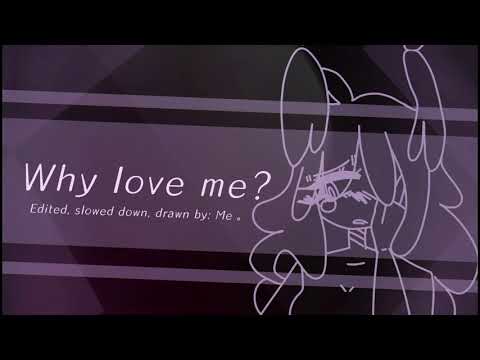 why-love-me-meme「-slowed-down-+-edited-」