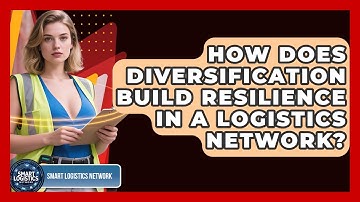 How Does Diversification Build Resilience In A Logistics Network? - Smart Logistics Network