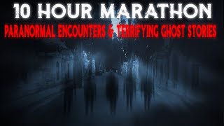 TERRIFYING Ghost Stories 10 Hour Marathon of Paranormal Encounters