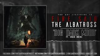 Fire, Said The Albatross - Big Dark Mood Ft. Craig Owens (Official Stream Video)