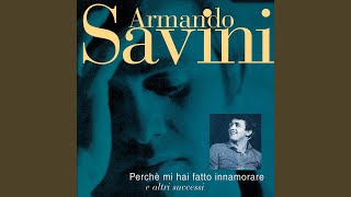 Video thumbnail of "Armando Savini - Perche Mi Hai Fatto Innamorare"