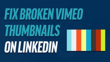 Fix Broken Vimeo Thumbnails On LinkedIn Work Experience Section
