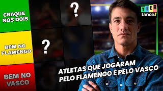ATLETAS QUE JOGARAM PELO FLAMENGO E PELO VASCO - TIER LANCE!