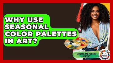 Why Use Seasonal Color Palettes In Art? - Drawing and Painting Academy