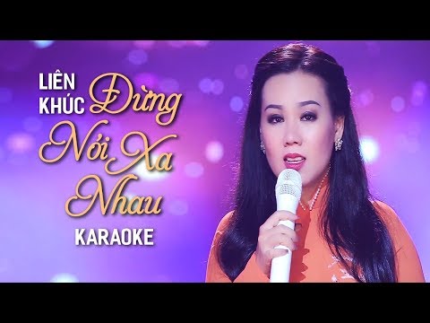 [KARAOKE] Liên Khúc Đừng Nói Xa Nhau, Mai Lỡ Hai Mình Xa Nhau - Lưu Ánh Loan