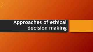 Approaches of Ethical Decision Making | Right | utilitarian | common good | Fairness |