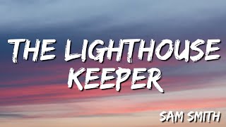 The Lighthouse Keeper -   Sam Smith   (Lyric)