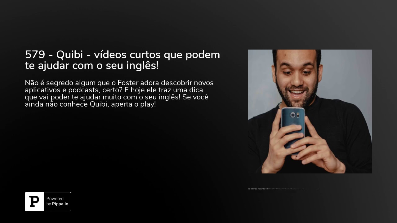 579 - Quibi - vídeos curtos que podem te ajudar com o seu inglês!