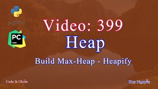 399 - Python - Heap - Build - Heapify - Xây dựng cây Max-Heap
