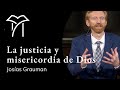 La justicia y misericordia de Dios - Josías Grauman