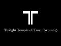 Twilight Temple - I Trust [audio]