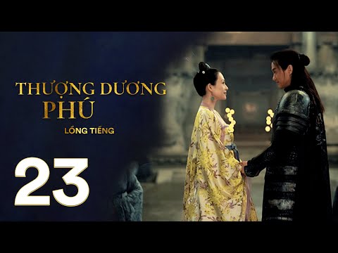 Thượng Dương Phú - Tập 23 [LỒNG TIẾNG] | Phim Cung Đấu Trung Quốc 2021 | Chương Tử Di, Tả Tiểu Thanh