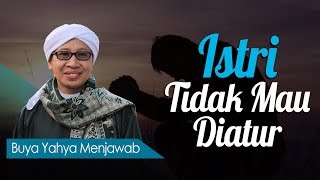 Istri Tidak Mau Diatur - Buya Yahya Menjawab