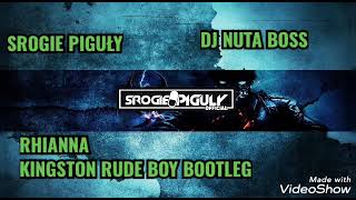 RHIANNA-KINGSTON BOY (SROGI &DJ NUTA BOSS#BOOTLEG#VIXA#DROP