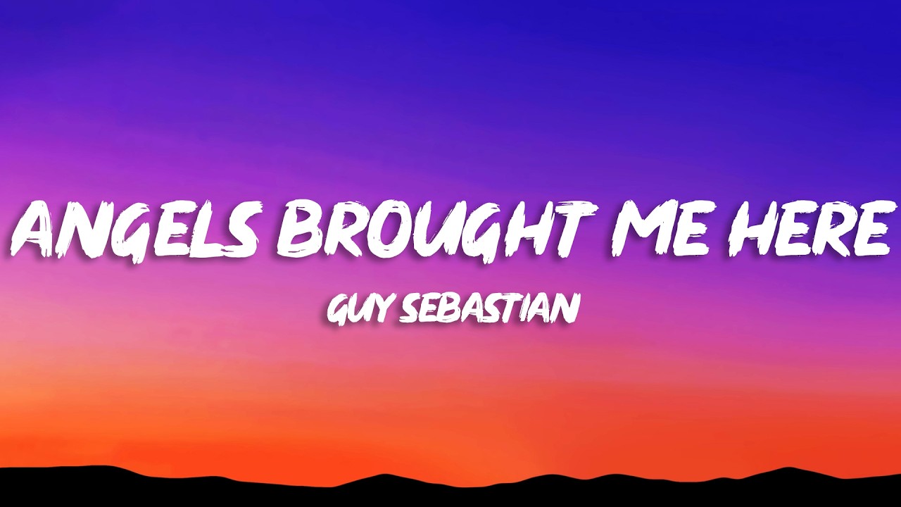 Guy Sebastian - Angels Brought Me Here (Lyrics)