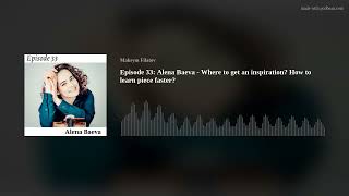 Episode 33: Alena Baeva - Where to get an inspiration? How to learn piece faster?
