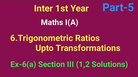 Inter 1st Year//Trigonometric Ratios upto Transformations//Part-5//Ex-6(a) Section III (1,2)