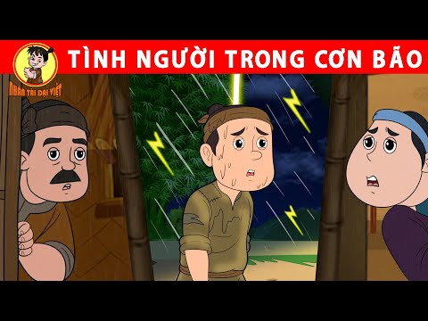TÌNH NGƯỜI TRONG CƠN BÃO – Nhân Tài Đại Việt – Phim hoạt hình – Truyện Cổ Tích Việt Nam mới 2023