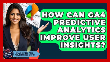 How Can GA4 Predictive Analytics Improve User Insights? - Marketing and Advertising Guru