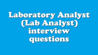 Laboratory Analyst (Lab Analyst) interview questions