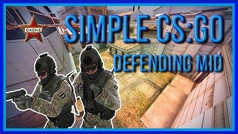 zorlaKOKA Simple CSGO - Cache - Defending Mid