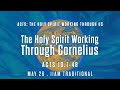 The Holy Spirit Working Through Cornelius 11AM