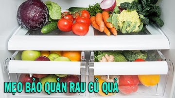 Mẹo bảo quản rau củ quả đúng cách - Mẹo Vặt Cuộc Sống