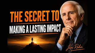 The Secret to Making a Lasting Impact- Jim Rohn