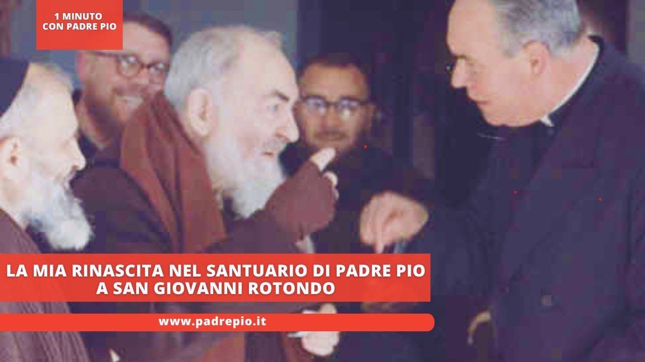 La mia rinascita nel Santuario di Padre Pio a San Giovanni Rotondo