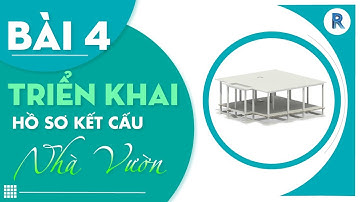 Học Triển khai Hồ Sơ Kết Cấu Cho Công Trình Nhà Vườn Phần mềm REVIT (Bài 4)