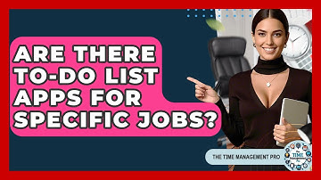 Are There To-Do List Apps For Specific Jobs? - The Time Management Pro