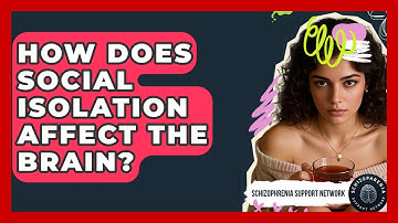 How Does Social Isolation Affect The Brain? - Schizophrenia Support Network