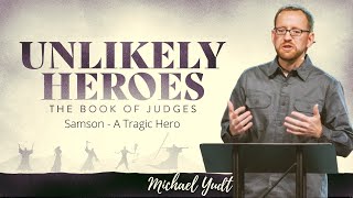 Unlikely Heroes: Samson - A Tragic Hero