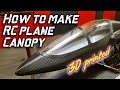 How to make RC plane Canopy - 3D printing -  vacuum molding - rc airplane - rc glider