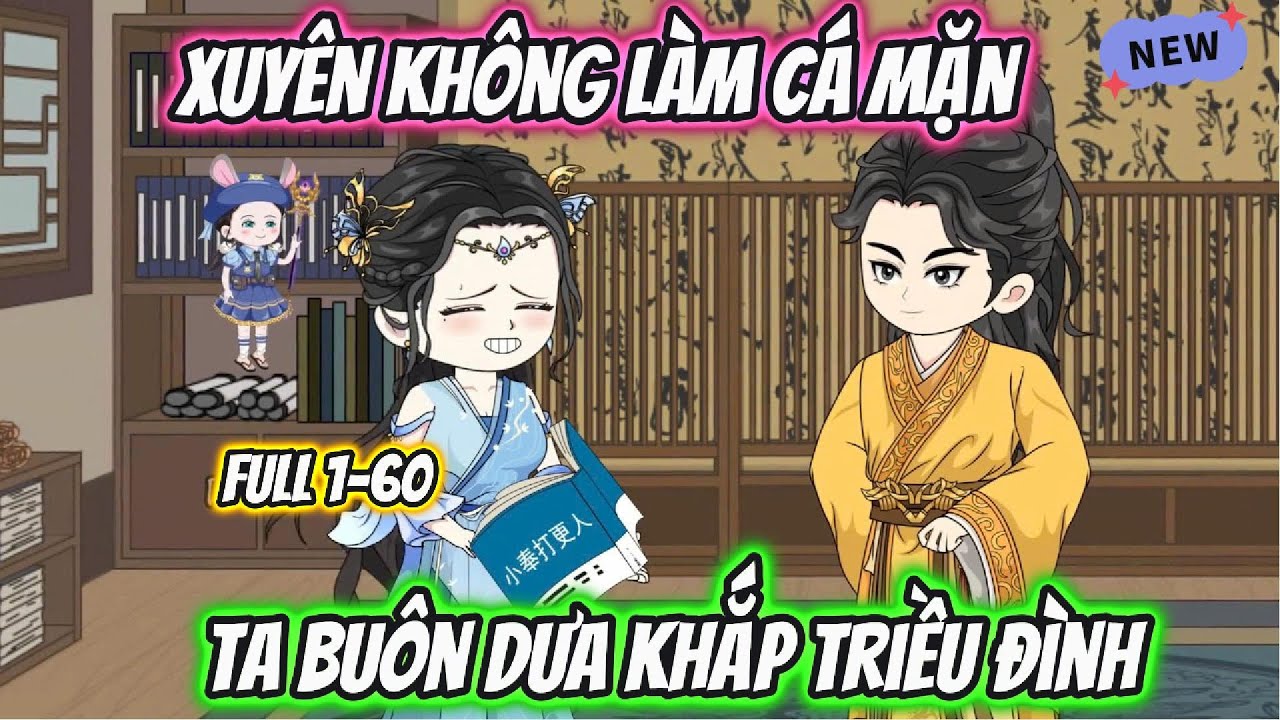 Xuyên Không Làm Cá Mặn Ta Buôn Dưa Khắp Triều Đình Full 1-60