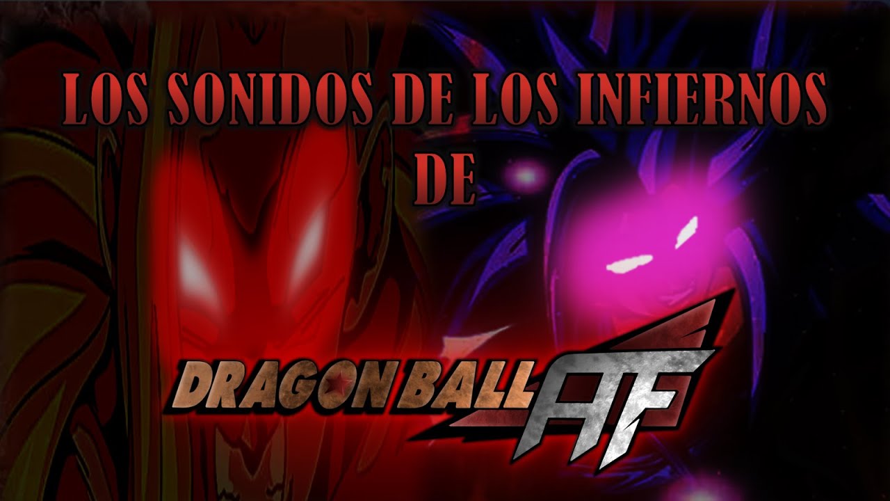¿Como se escucharian los INFIERNOS de AF? | Dragon Ball AF | Blood Sangre AF