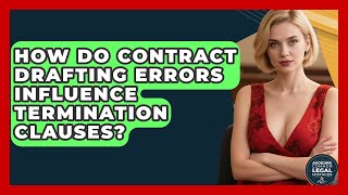 How Do Contract Drafting Errors Influence Termination Clauses? | Avoiding Common Legal Mistakes News