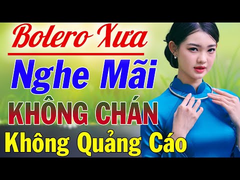 LK Bolero Chọn Lọc 2022 KHÔNG QUẢNG CÁO Nhẹ Nhàng - Nhạc Phòng Trà Cafe Nghe Hay Nức Lòng