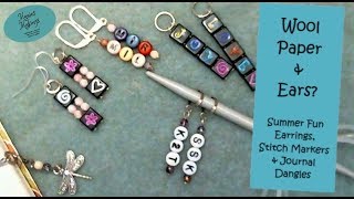 Wool, Paper &amp; Ears??  Summer Fun Earrings, Stitch Markers &amp; Journal Dangles