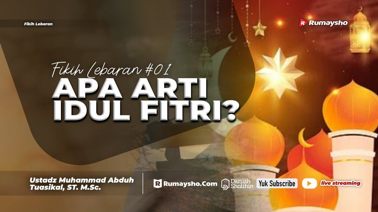 Fikih Lebaran #01: APA ARTI IDUL FITRI? - Ustadz Muhammad Abduh