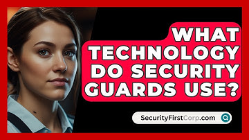 What Technology Do Security Guards Use? - SecurityFirstCorp.com