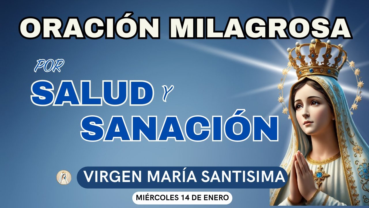 ORACIÓN MILAGROSA PARA SANARNOS DE CUALQUIER ENFERMEDAD O DOLENCIA🙏hoy miércoles 14 de enero de 2026