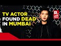 Actor aditya singh rajput found dead in mumbai home body sent for post mortem