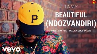 Tamy - [Press Day] Beautiful (Ndozvandiri) Ft. Takura, Dobba Don