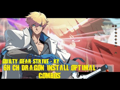 Guilty Gear Strive Ky Dragon Install 6H Counter Easy Optimal Combos