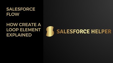 How to creat a loop element in a Salesforce Flow explained. ￼